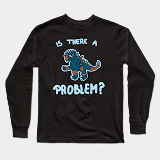 Is There a Problem? Long Sleeve T-Shirt